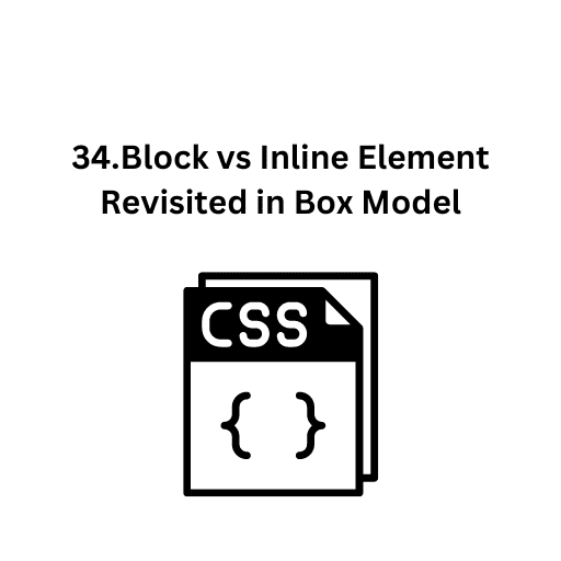 34.Block vs Inline Element Revisited in Box Model